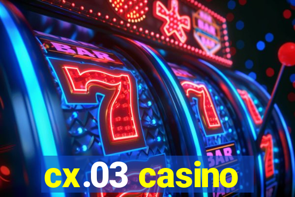 cx.03 casino